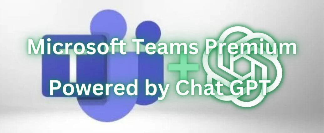 Microsoft Releases Premium Version of ChatGPT-Powered Teams