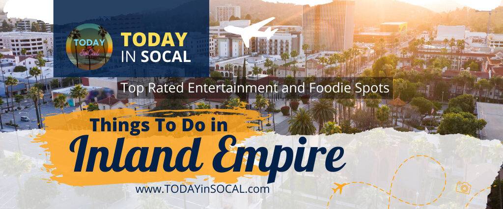 The Top Rated Entertainment and Foodie Spots in the Inland Empire, CA