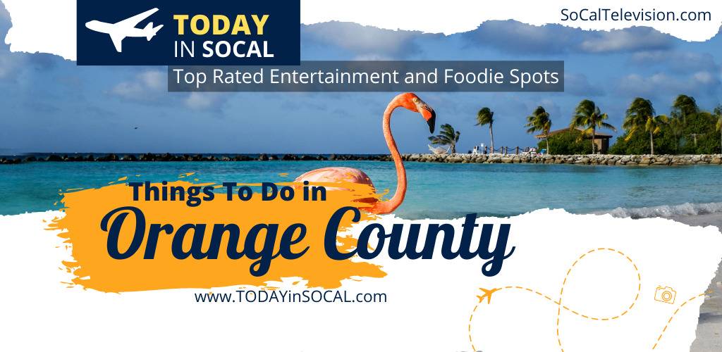 The Top Rated Entertainment and Foodie Spots in Orange County, CA