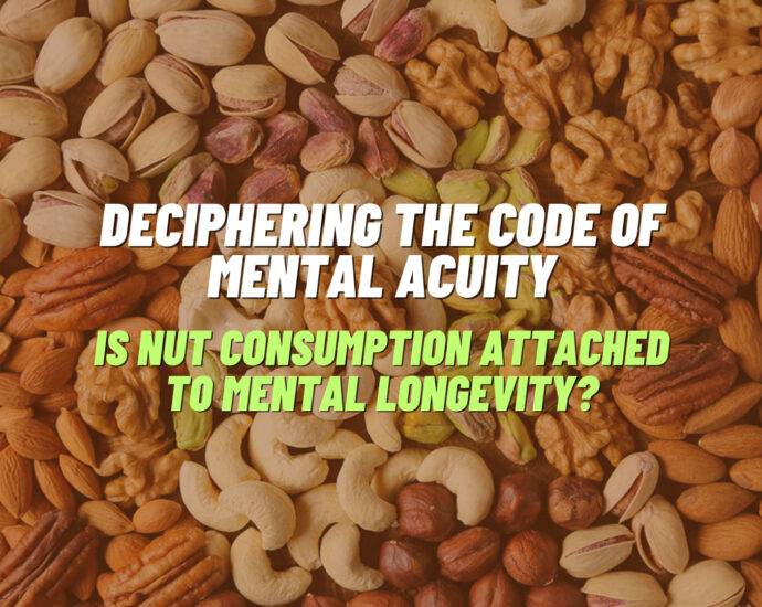 Deciphering the Code of Mental Acuity: Is Nut Consumption Attached to Mental Longevity?